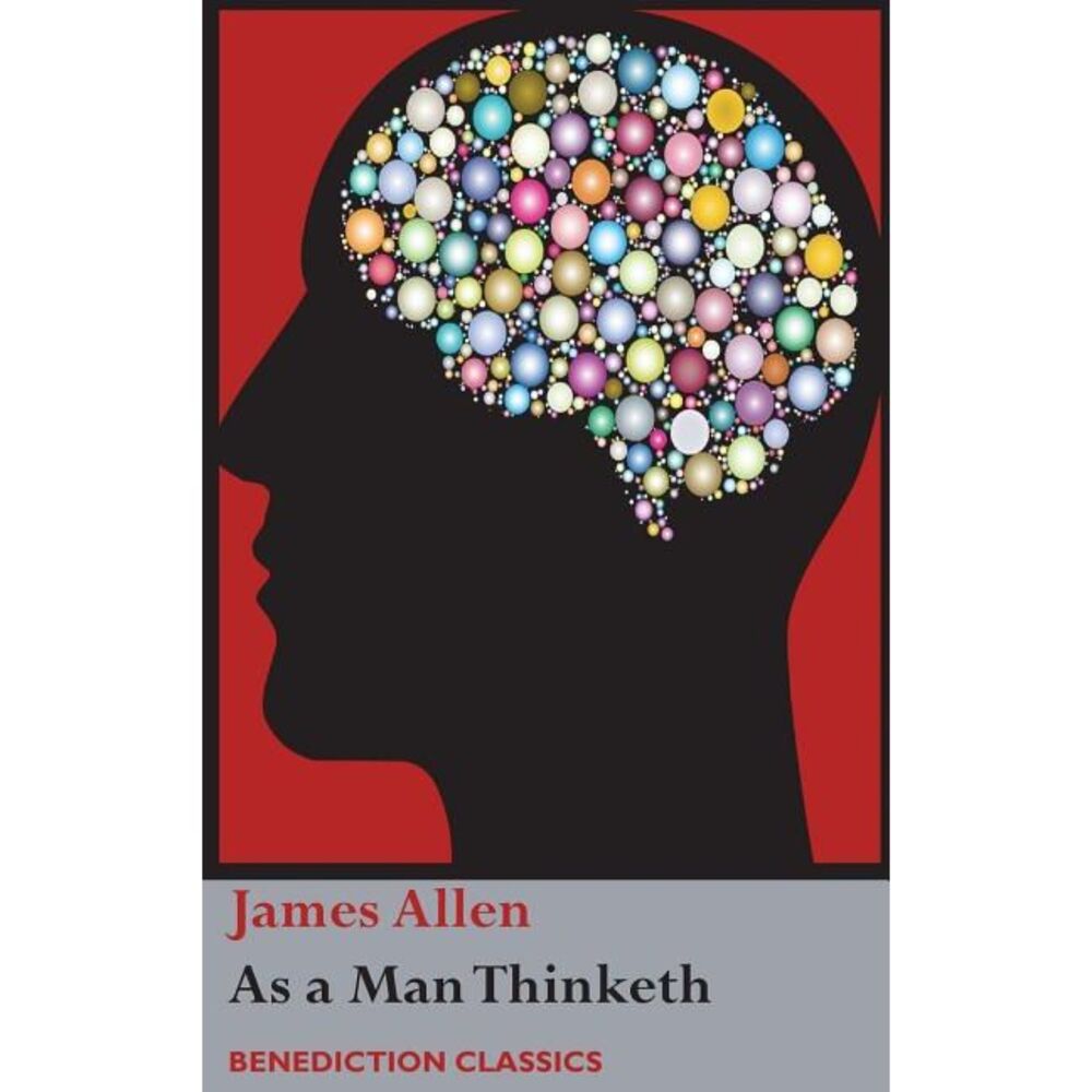 As a Man Thinketh -- James Allen
